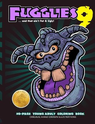 Book cover for Fugglies 9 Coloring Book ... and that ain't Fat & Ugly!