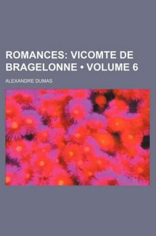 Cover of Romances (Volume 6); Vicomte de Bragelonne