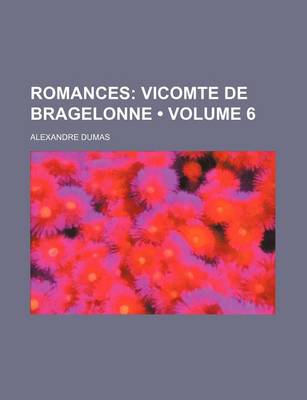 Book cover for Romances (Volume 6); Vicomte de Bragelonne