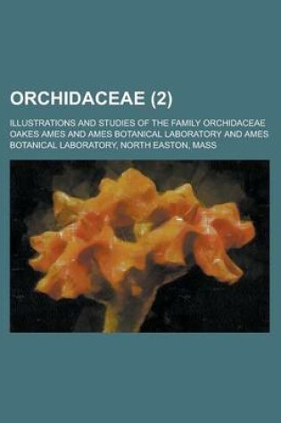 Cover of Orchidaceae; Illustrations and Studies of the Family Orchidaceae (2)