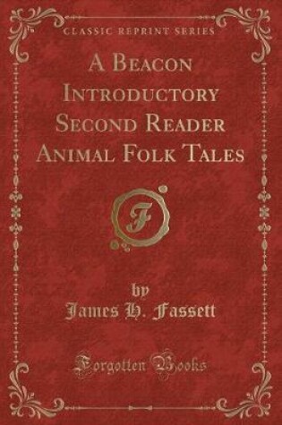 Cover of A Beacon Introductory Second Reader Animal Folk Tales (Classic Reprint)