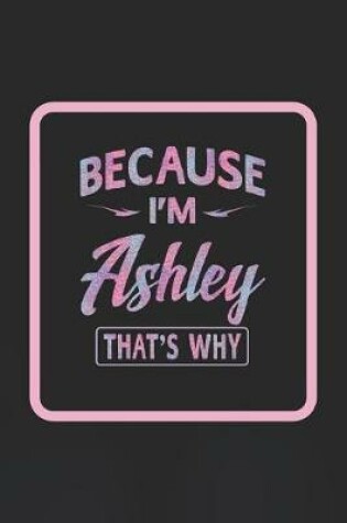 Cover of Because I'm Ashley That's Why