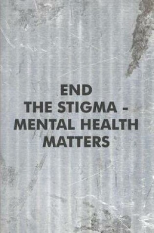 Cover of End the Stigma - Mental Health Matters