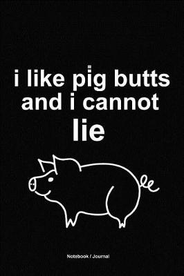 Book cover for I like pig butts and i cannot lie journal for men