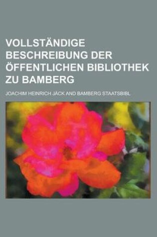 Cover of Vollstandige Beschreibung Der Offentlichen Bibliothek Zu Bamberg