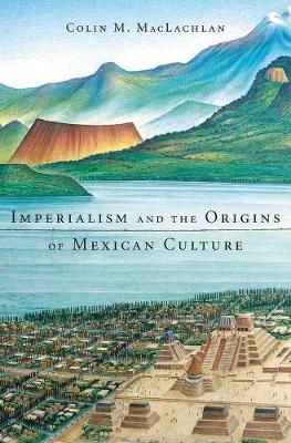 Book cover for Imperialism and the Origins of Mexican Culture