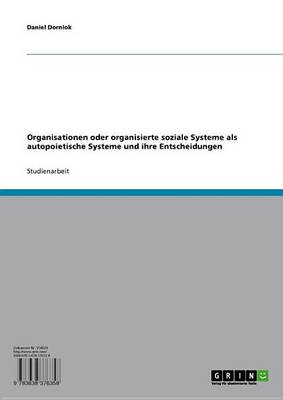 Book cover for Organisationen Oder Organisierte Soziale Systeme ALS Autopoietische Systeme Und Ihre Entscheidungen