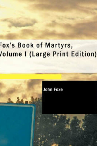 Cover of Fox's Book of Martyrs, Volume I