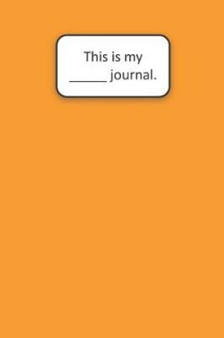 Cover of This Is My ____ Journal (Orange)