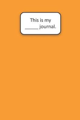 Book cover for This Is My ____ Journal (Orange)