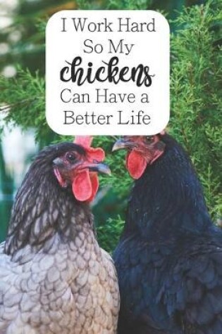 Cover of I Work Hard So My Chickens Can Have a Better Life