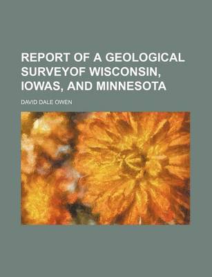 Book cover for Report of a Geological Surveyof Wisconsin, Iowas, and Minnesota