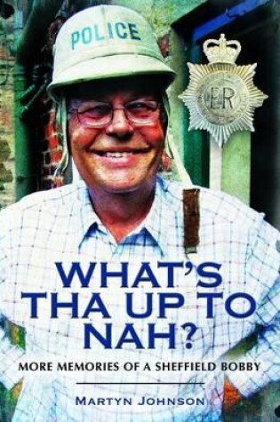 Cover of What's Tha Up To Nah? More Memories of a Sheffield Bobby