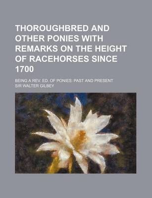 Book cover for Thoroughbred and Other Ponies with Remarks on the Height of Racehorses Since 1700; Being a REV. Ed. of Ponies Past and Present