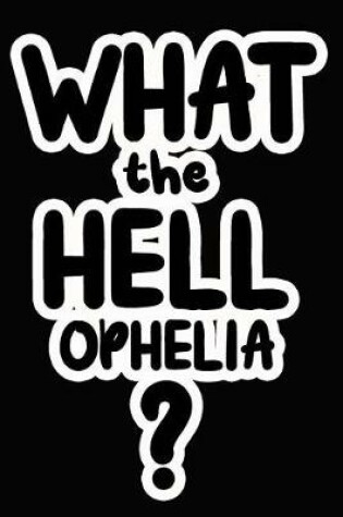 Cover of What the Hell Ophelia?