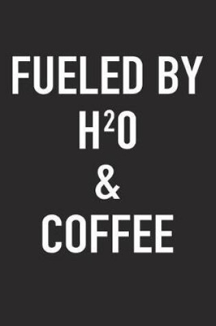 Cover of Fueled by H2O and Coffee