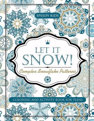 Book cover for Let It Snow! Complex Snowflake Patterns - Coloring and Activity Book for Teens