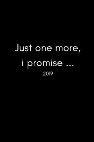 Cover of Just One More I Promise 2019