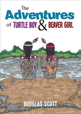 Book cover for The Adventures of Turtle Boy & Beaver Girl