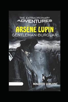 Book cover for The Extraordinary Adventures of Arsene Lupin, Gentleman-Burglar Annotated Edition