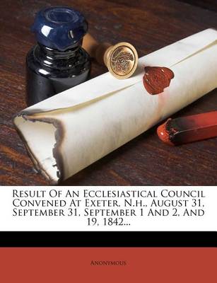 Book cover for Result of an Ecclesiastical Council Convened at Exeter, N.H., August 31, September 31, September 1 and 2, and 19, 1842...