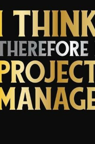 Cover of I Think Therefore I Project Manage