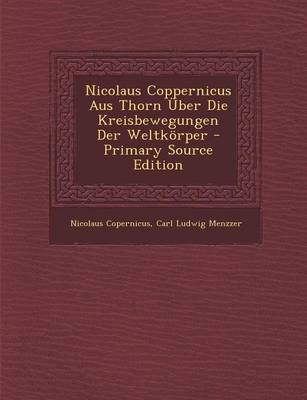 Book cover for Nicolaus Coppernicus Aus Thorn Uber Die Kreisbewegungen Der Weltkorper