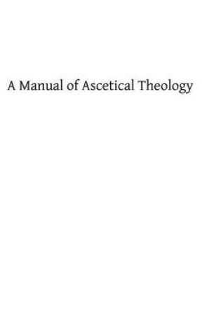 Cover of A Manual of Ascetical Theology