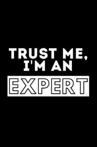 Cover of Trust Me, I'm An Expert