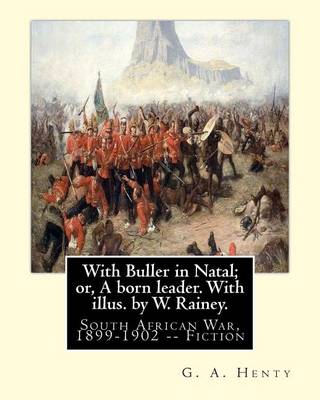 Book cover for With Buller in Natal; or, A born leader. With illus. by W. Rainey. By