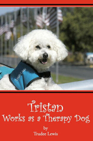Cover of Tristan Works as a Therapy Dog