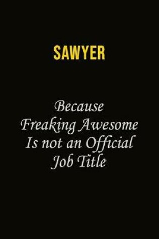 Cover of Sawyer Because Freaking Awesome Is Not An Official Job Title