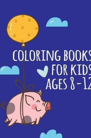 Cover of coloring books for kids ages 8-12