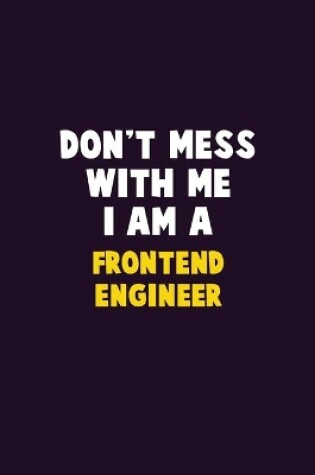 Cover of Don't Mess With Me, I Am A Frontend Engineer