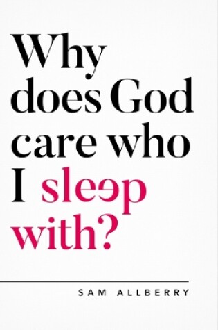 Cover of Why does God care who I sleep with?