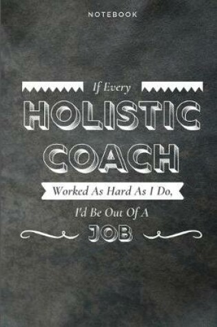 Cover of If Every Holistic Coach Worked As Hard As I Do, I'd Be Out Of A Job