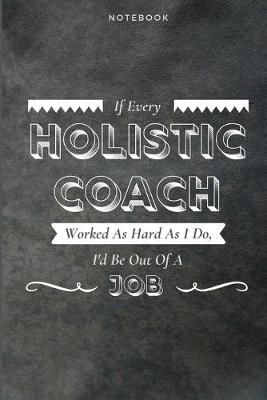 Book cover for If Every Holistic Coach Worked As Hard As I Do, I'd Be Out Of A Job