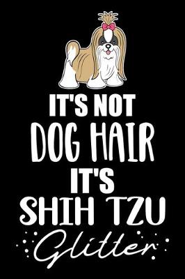 Book cover for It's Not Dog Hair It's Shih Tzu Glitter