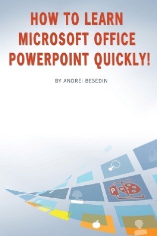 Cover of How to Learn Microsoft Office PowerPoint Quickly!