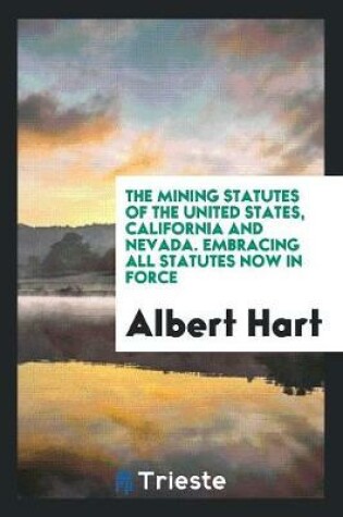 Cover of The Mining Statutes of the United States, California and Nevada