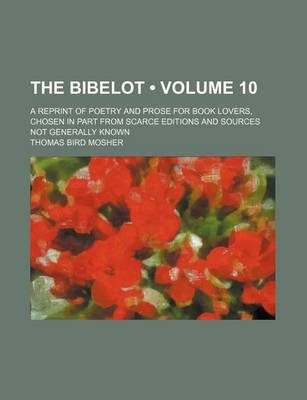 Book cover for The Bibelot (Volume 10); A Reprint of Poetry and Prose for Book Lovers, Chosen in Part from Scarce Editions and Sources Not Generally Known