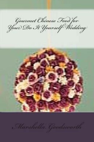 Cover of Gourmet Chinese Food for Your Do It Yourself Wedding