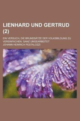 Cover of Lienhard Und Gertrud (2); Ein Versuch, Die Brundsatze Der Volksbildung Zu Vereinfachen. Ganz Umgearbeitet