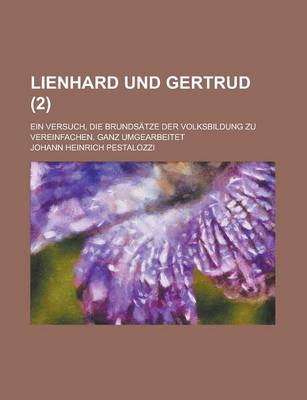 Book cover for Lienhard Und Gertrud (2); Ein Versuch, Die Brundsatze Der Volksbildung Zu Vereinfachen. Ganz Umgearbeitet