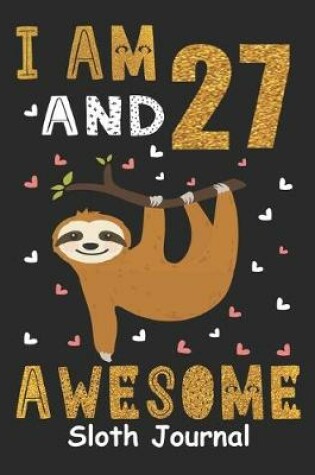 Cover of I Am 27 And Awesome Sloth Journal
