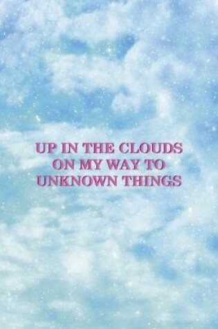 Cover of Up In The Clouds On My Way To Unknown Things