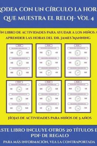 Cover of Hojas de actividades para niños de 5 años (Rodea con un círculo la hora que muestra el reloj- Vol 4)