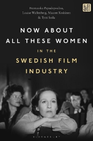 Cover of Now About All These Women in the Swedish Film Industry