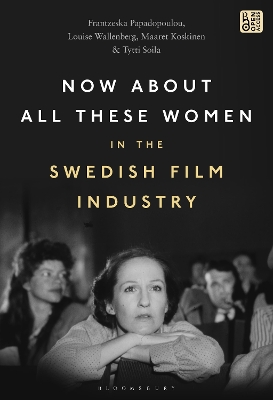 Book cover for Now About All These Women in the Swedish Film Industry