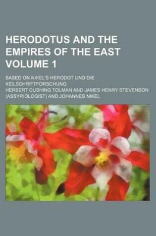 Cover of Herodotus and the Empires of the East; Based on Nikel's Herodot Und Die Keilschriftforschung Volume 1